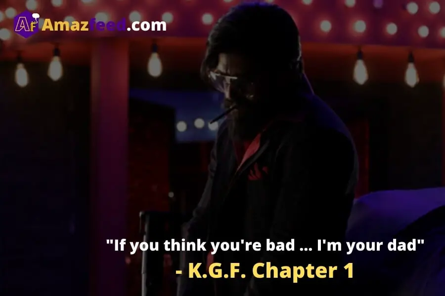 "If you think you're bad ... I'm your dad" - K.G.F. Chapter 1