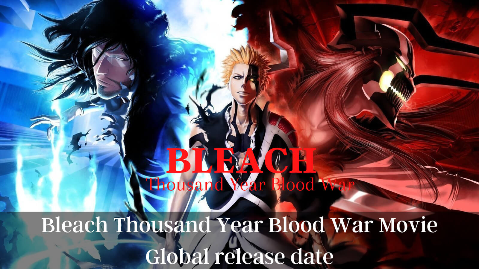 Bleach Thousand Year Blood War Movie Global USA, Uk, India release date