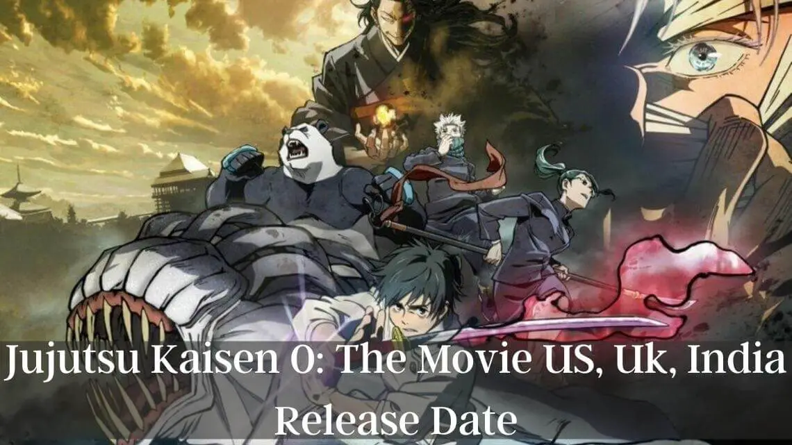 Jujutsu Kaisen 0 The Movie US, Uk, India Release Date