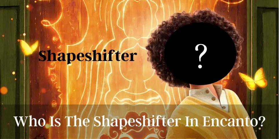 Who Is The Shapeshifter In Encanto