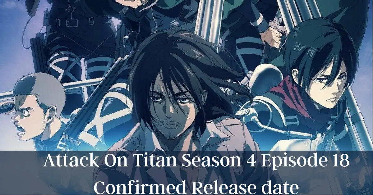 Attack On Titan Season 4 Episode 18 News Release Date Cast Spoilers Updates Amazfeed