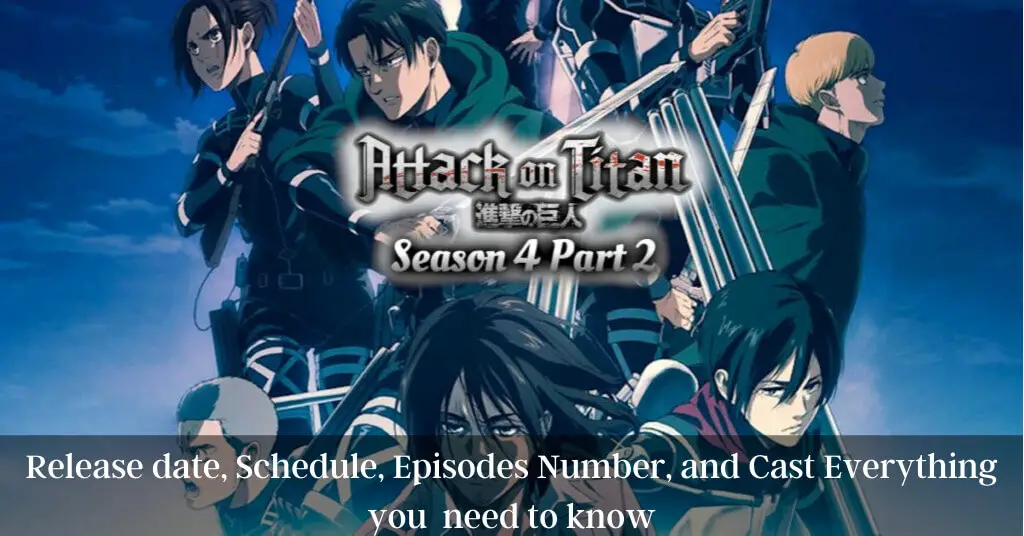 Attack On Titan Season 4 part 2 Release date, Schedule, Episodes Number, and Cast