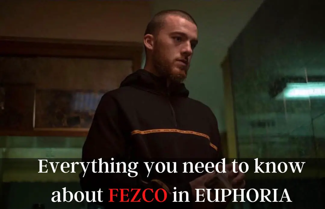Everything you need to know about FEZCO in EUPHORIA
