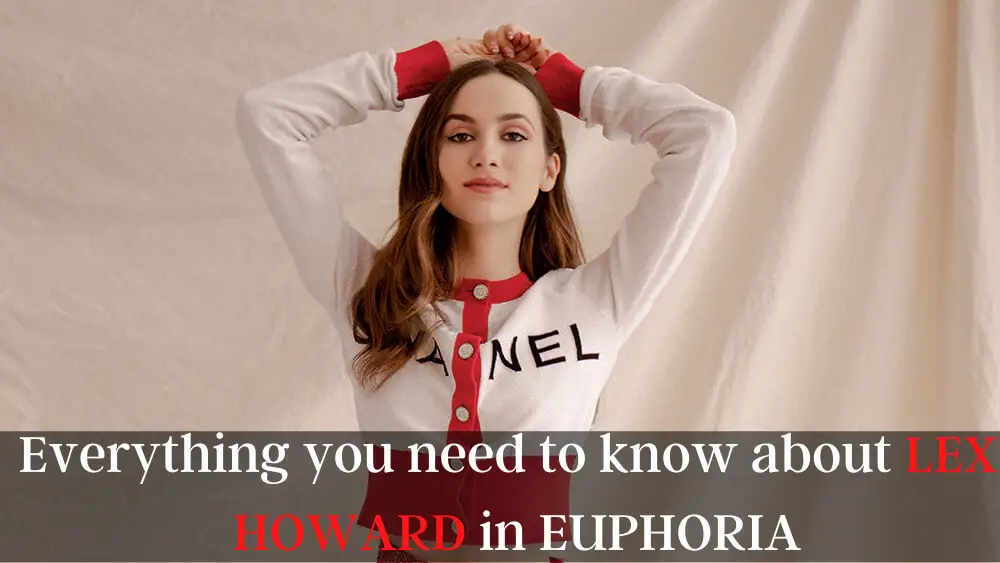 Everything you need to know about LEXI HOWARD in EUPHORIA