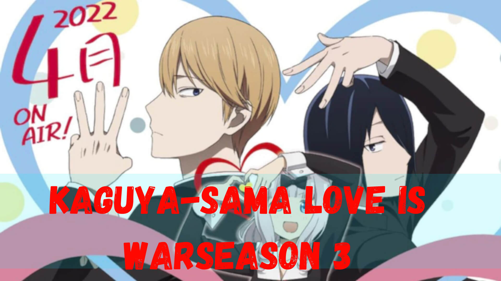 Kaguya-sama Love is War Season 3 Plot: What would it be able to be About?