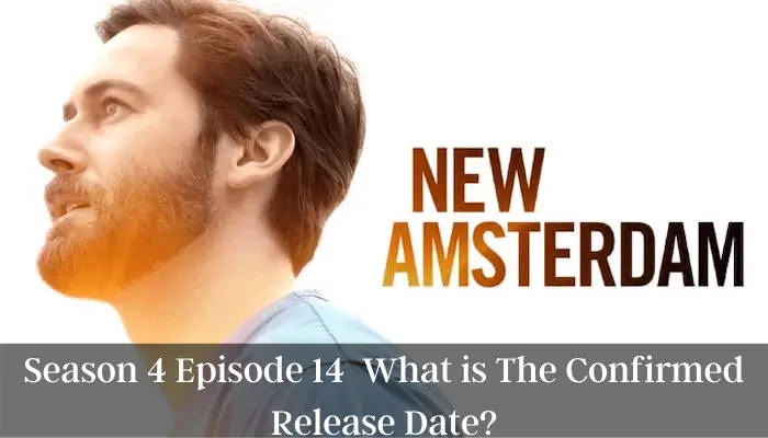 New Amsterdam Season 4 Episode 14 What is The Confirmed Release Date