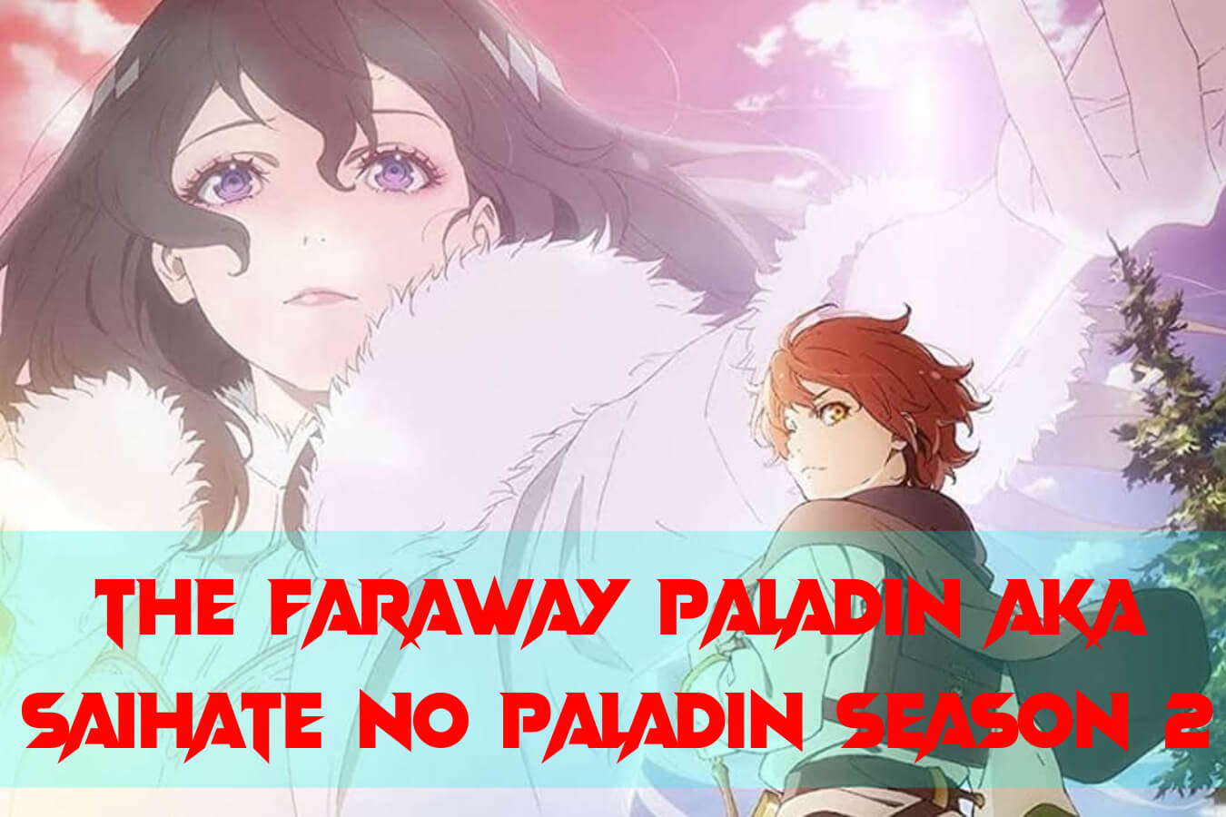 The Faraway Paladin AKA Saihate no Paladin season 2