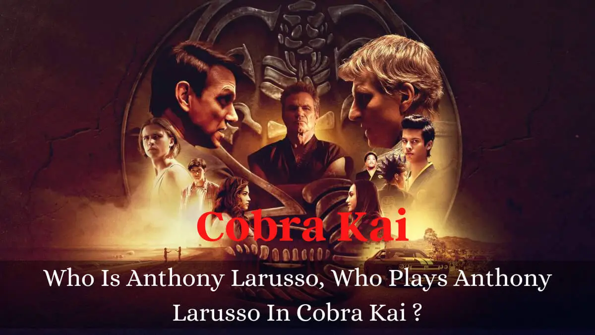 Who Is Anthony Larusso, Who Plays Anthony Larusso In Cobra Kai