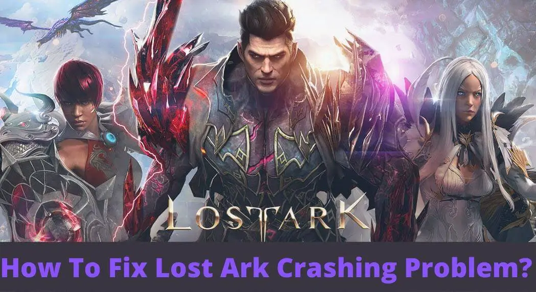 How To Fix Lost Ark Crashing Problem?