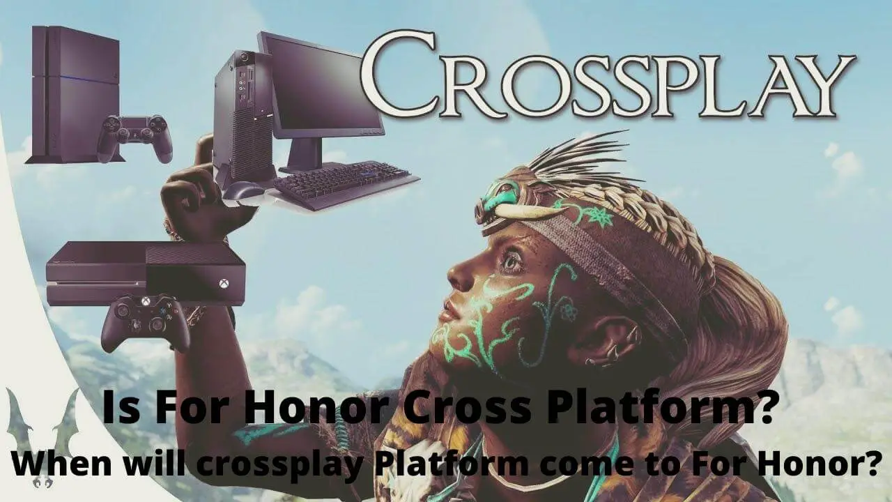 Is For Honor Cross Platform? When will crossplay Platform come to For Honor?
