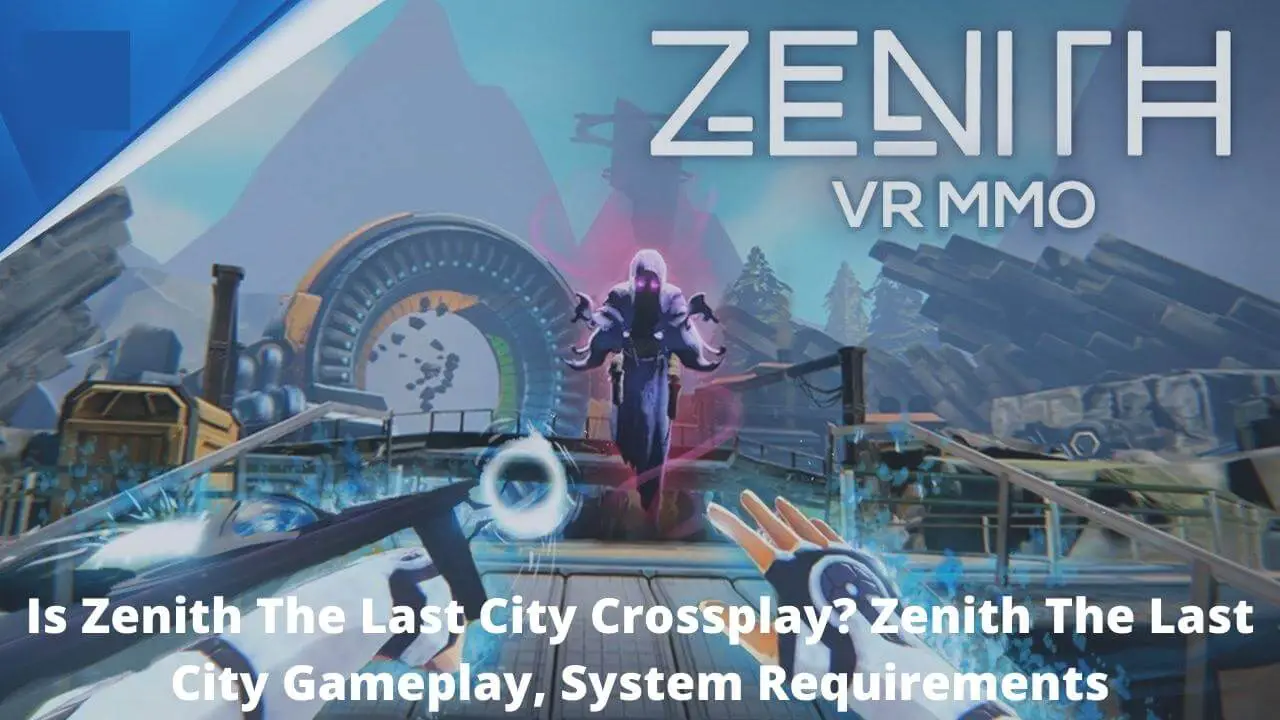 Is Zenith The Last City Crossplay? Zenith The Last City Gameplay, System Requirements, and Everything You Need to Know