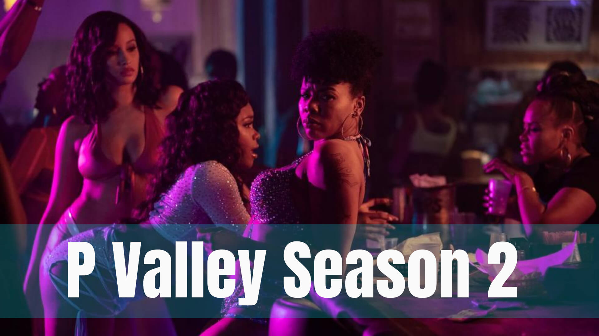 When Is P Valley Season 2 Coming Out? (Release Date