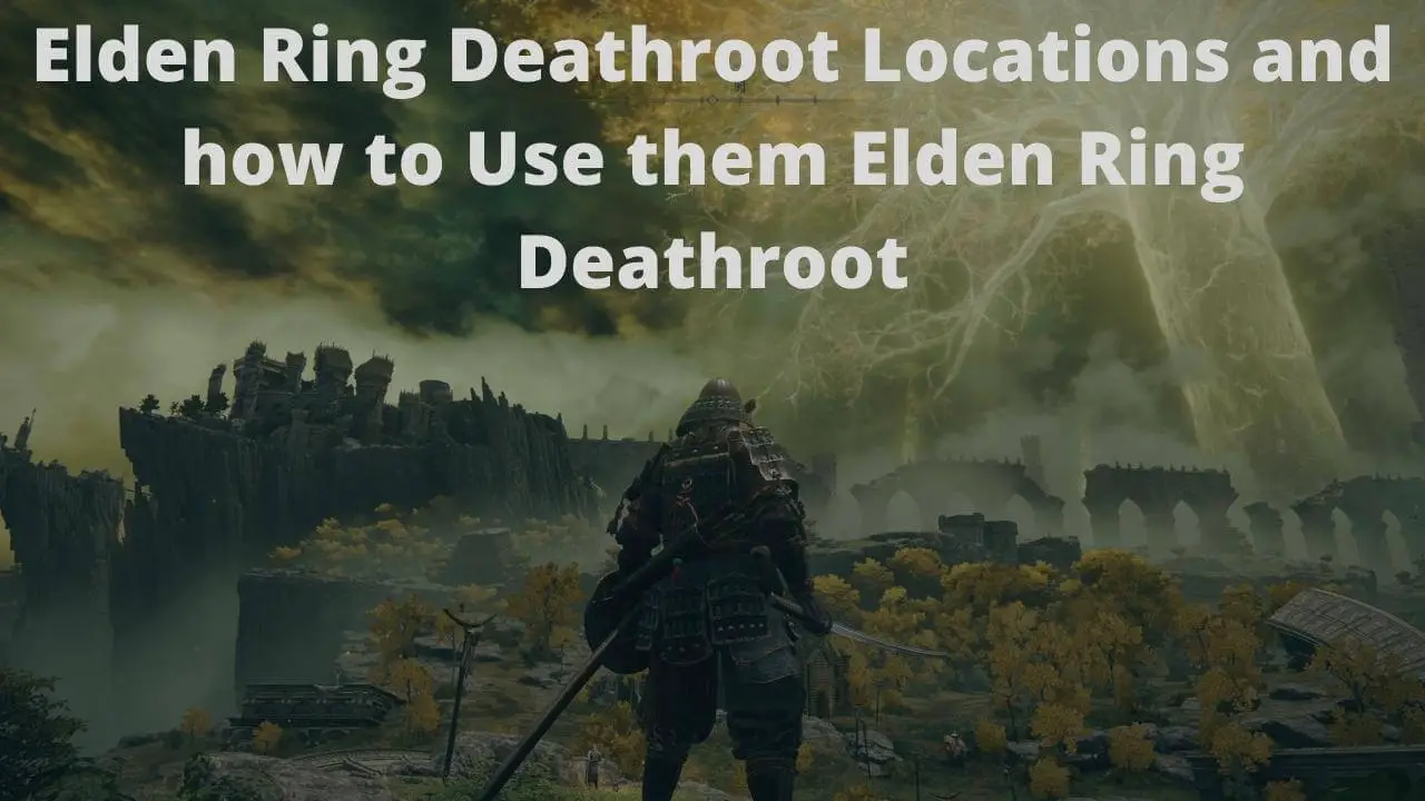 Elden Ring Deathroot Locations and how to Use them Elden Ring Deathroot