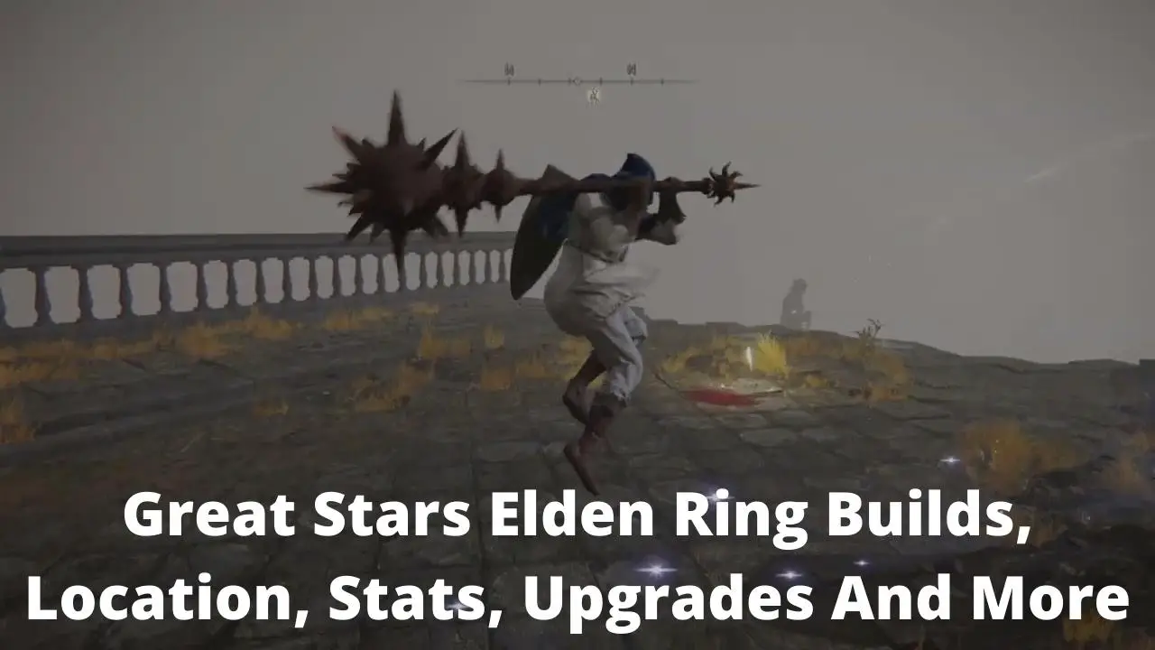 Great Stars Elden Ring Builds, Location, Stats, Upgrades And More