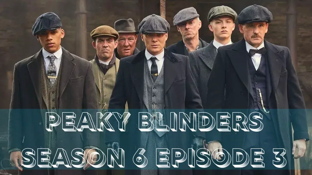 Peaky Blinders Season 6 Episode 3: Confirmed Release Date, According to ...
