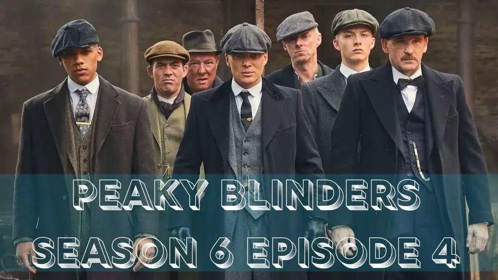 Peaky Blinders Season 6 Episode 4 Release Date, Spoiler, And Cast ...