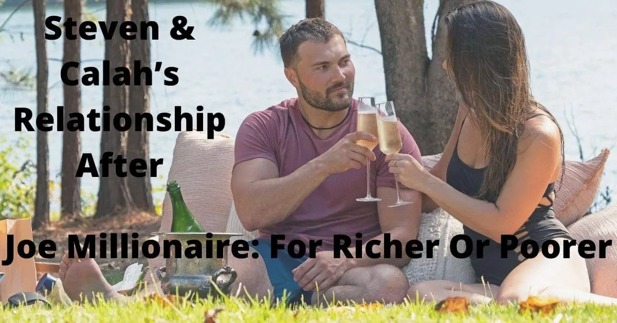 Steven & Calah’s Relationship After Joe Millionaire For Richer Or Poorer - Are Steven & Calah Still Together