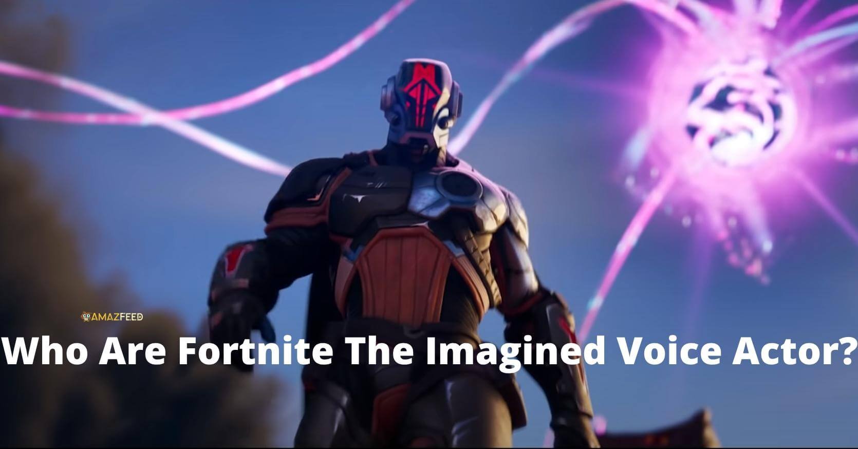 Who Are Fortnite The Imagined Voice Actor?
