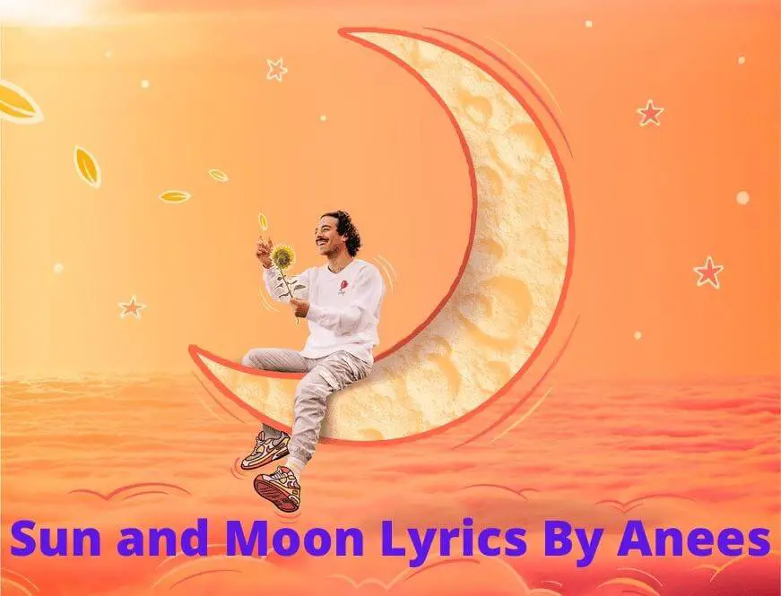 Sun and Moon Lyrics By Anees and Other Details