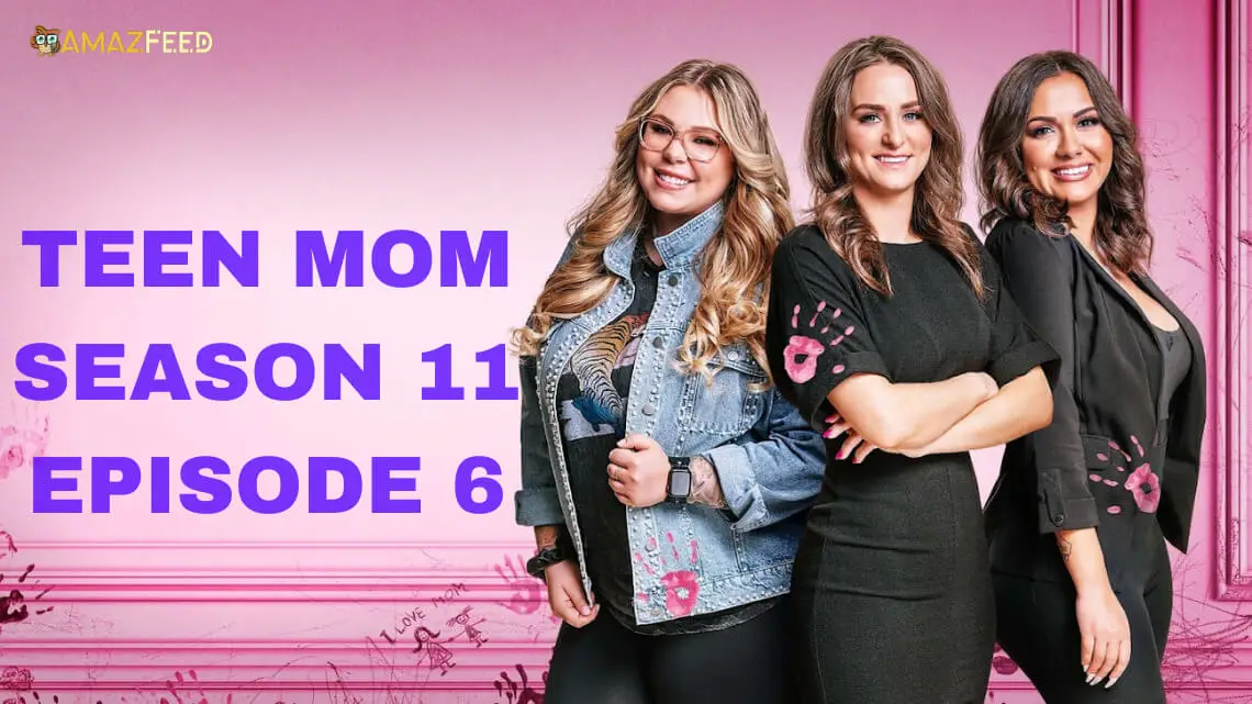 Teen Mom Season 11 Episode 6 RELEASE DATE