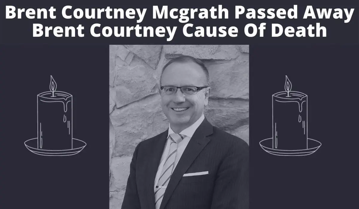 Brent Courtney Mcgrath Passed Away,What Was Brent Courtney Cause Of Death