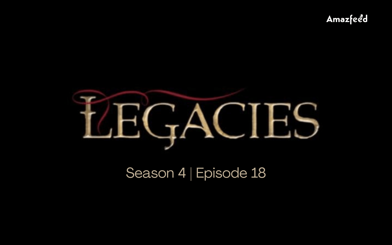 Legacies Season 4 Episode 18 Release date