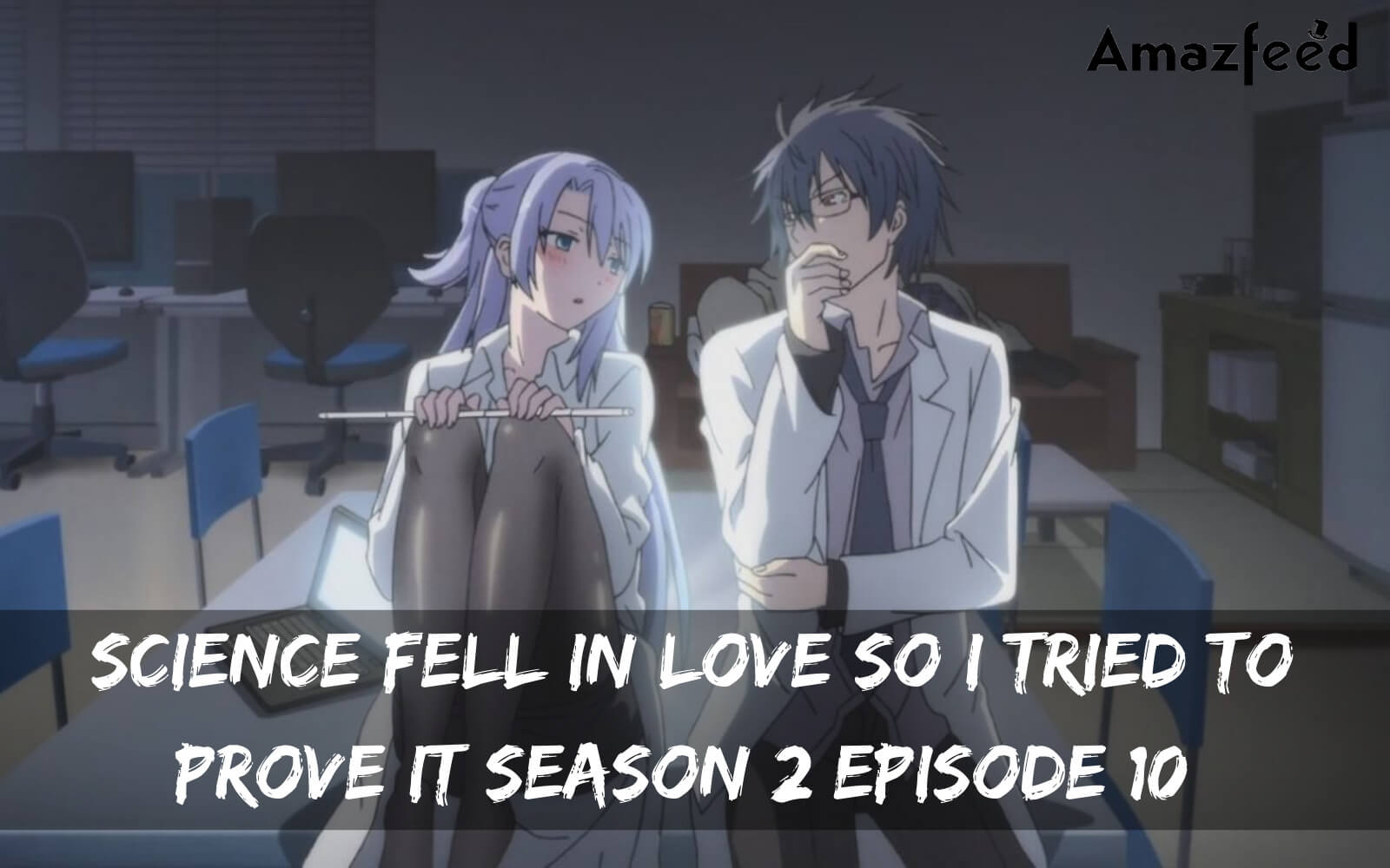Science Fell In Love So I Tried To Prove It season 2 Episode 10 release date