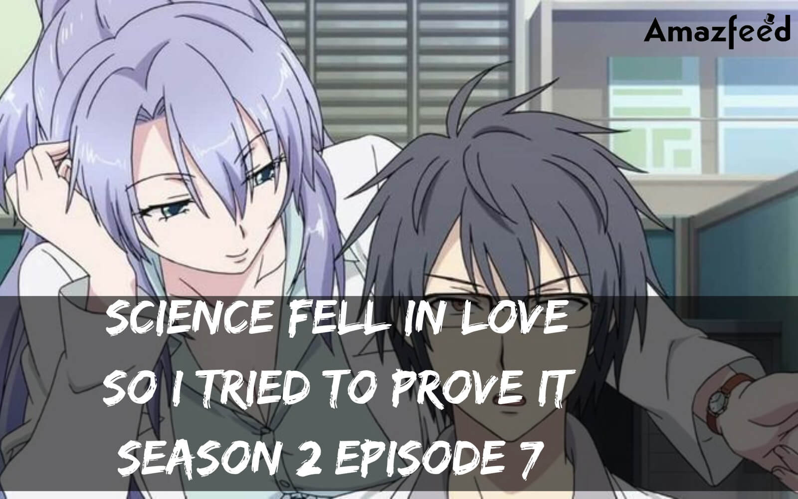 Science Fell In Love So I Tried To Prove It season 2 Episode 7 release date
