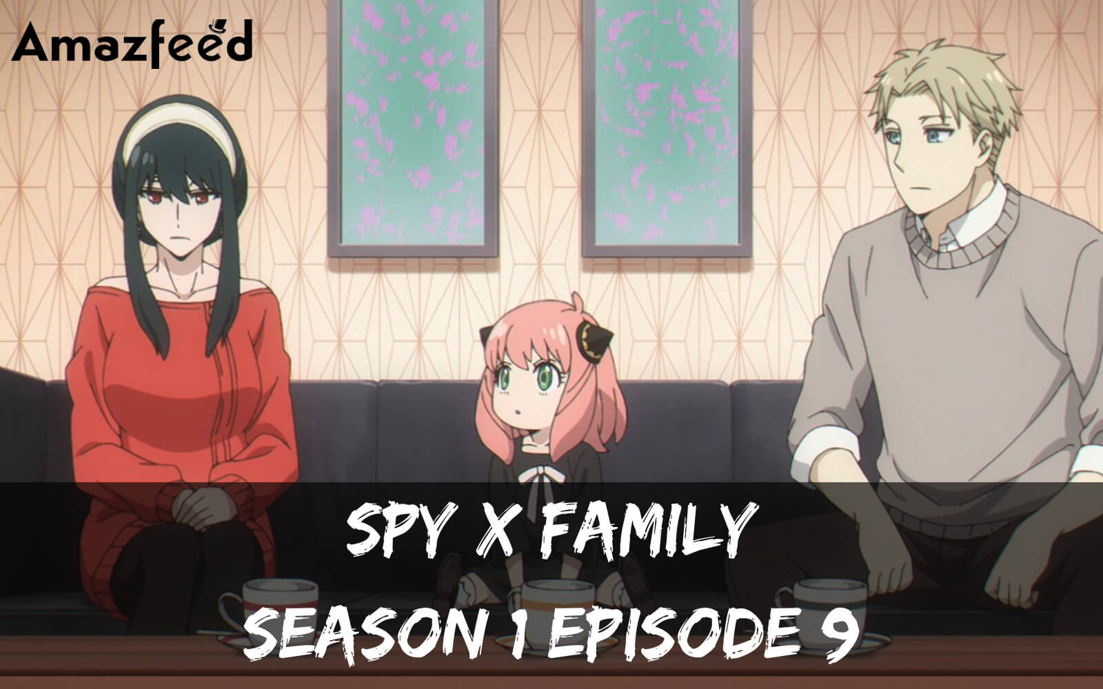 Spy x Family Season 1 Episode 9 ⇒ Release Date, Spoilers, Recap, Cast &  News Updates » Amazfeed