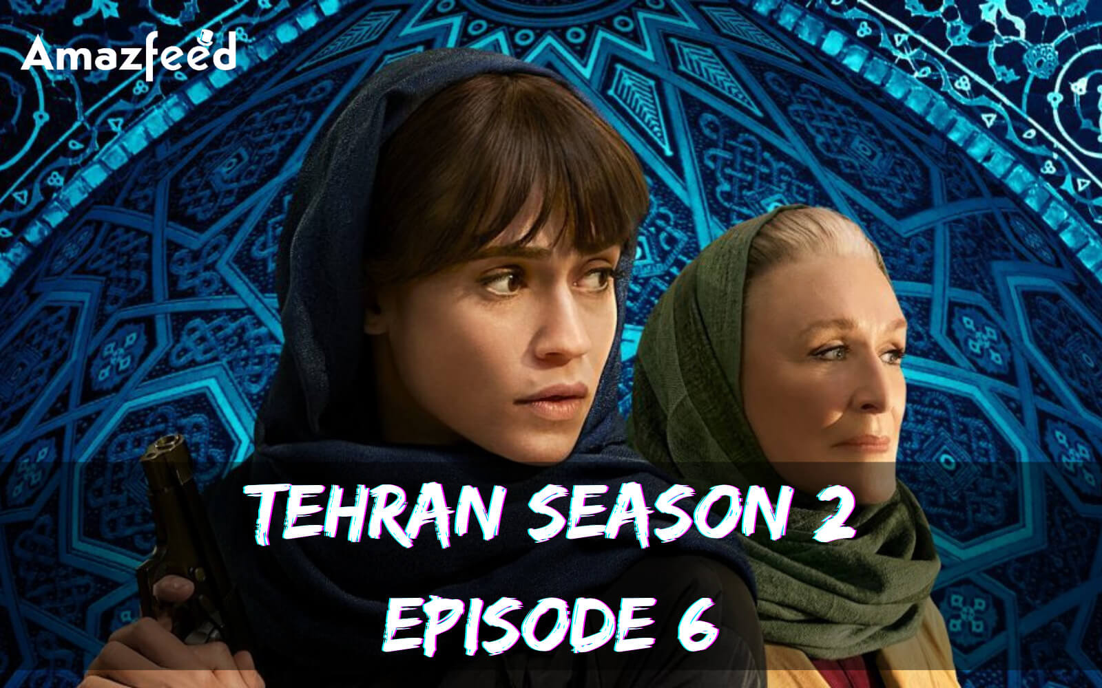 When Is Tehran Season 2 Episode 6 Coming Out (Release Date)