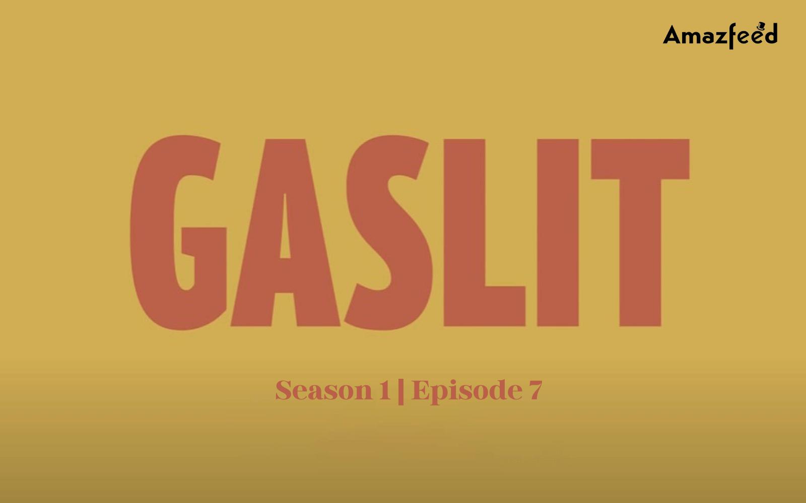 Gaslit Season 1 Episode 7 Release date