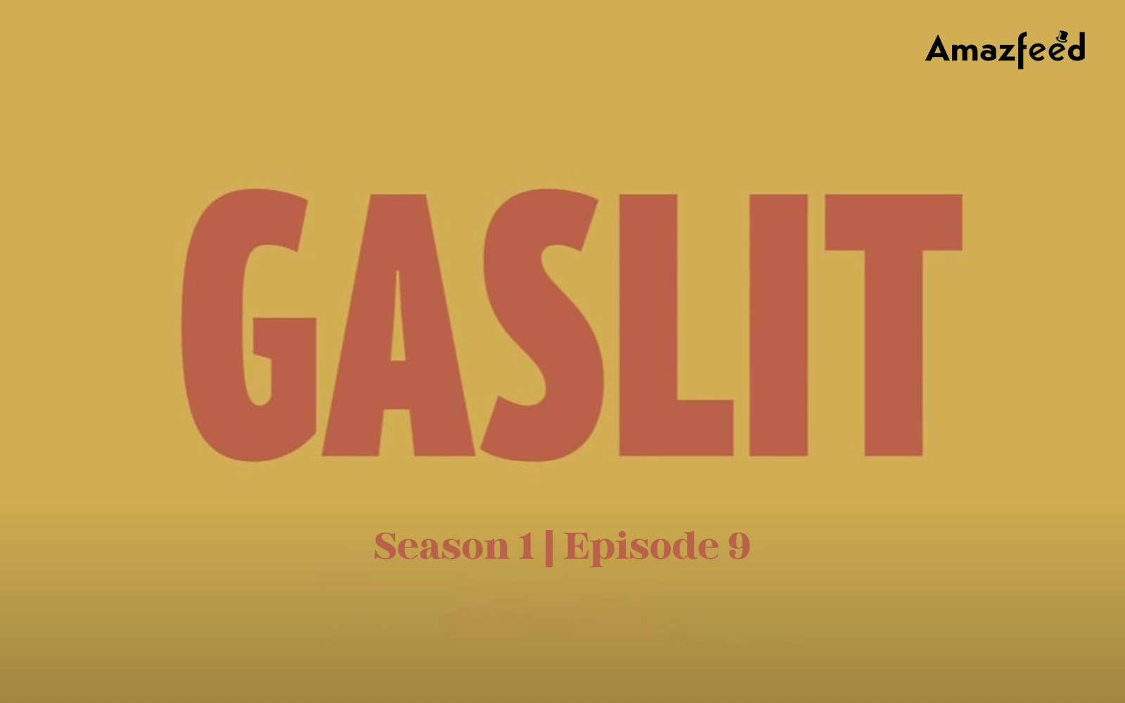 Gaslit Season 1 Episode 9 Release date