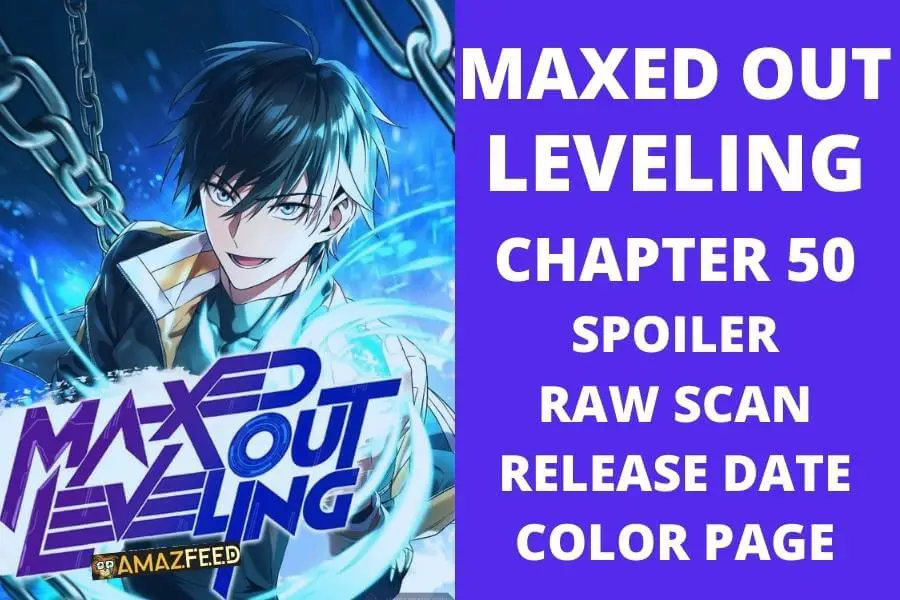 Maxed Out Leveling Chapter 50 Spoiler, Raw Scan, Plot, Color Page, Release Date