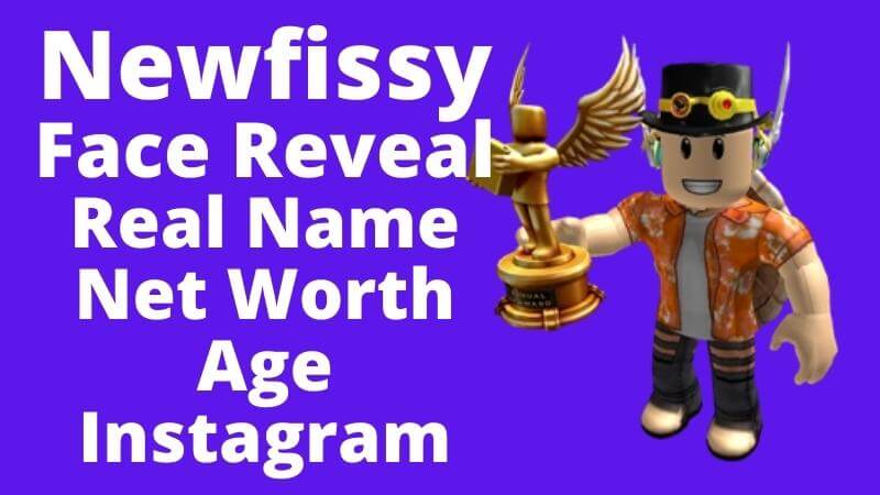 Newfissy Face Reveal, Real Name, Net Worth, Age, And Instagram