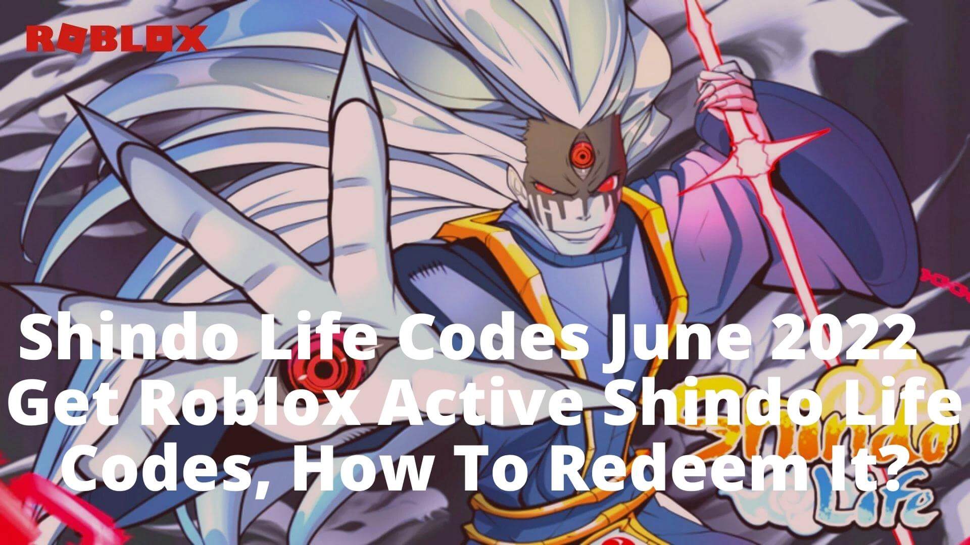 Shindo Life Codes June 2022 - Get Roblox Active Shindo Life Codes, How To Redeem It?