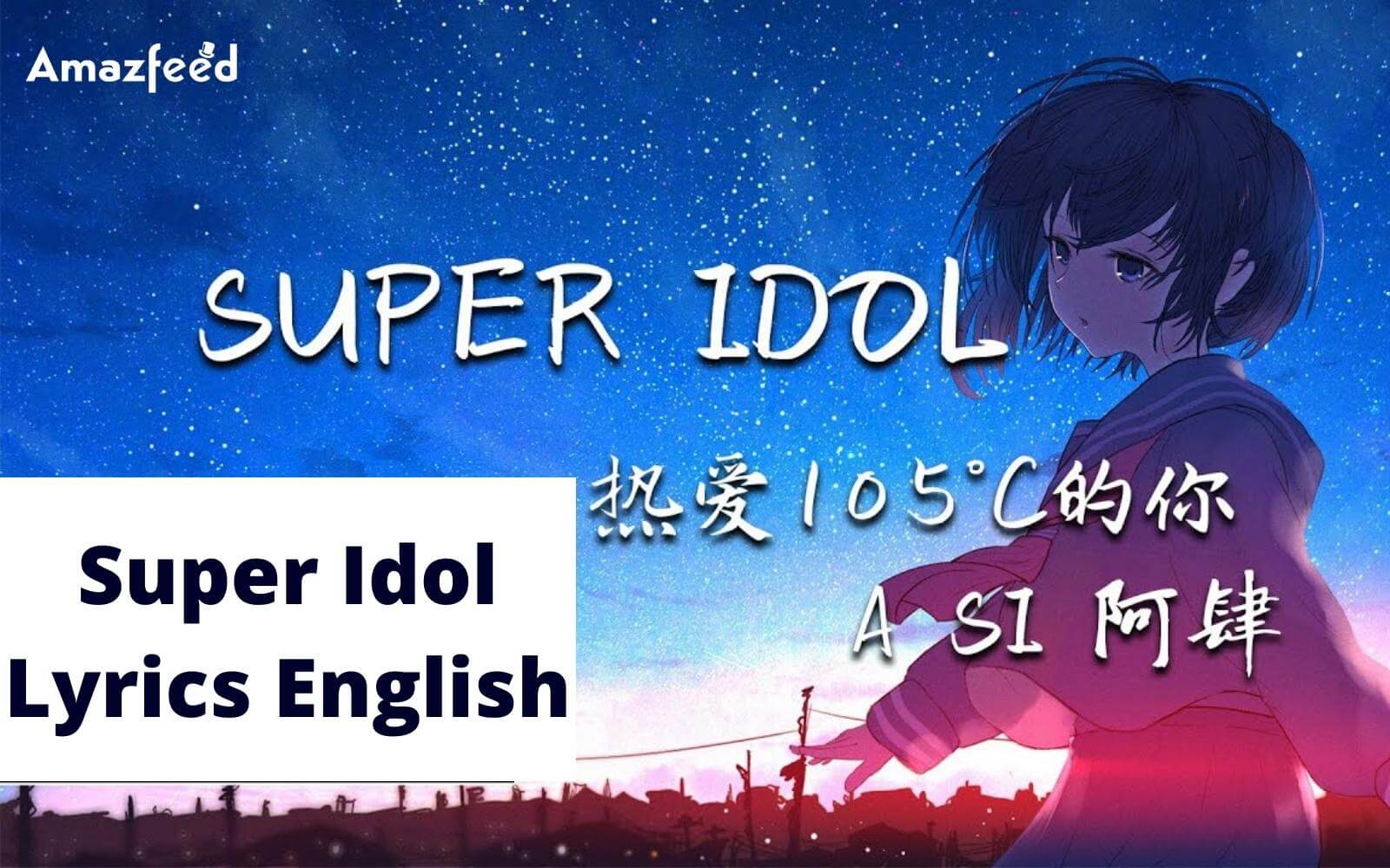 Super Idol Song Lyrics in English - By A Si » Amazfeed