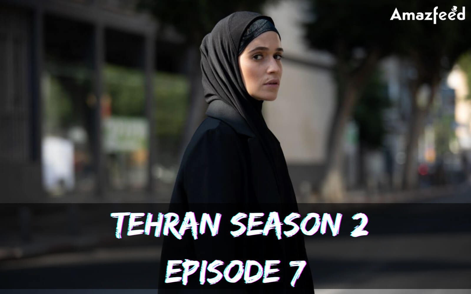 Tehran Season 2 Episode 7 release date