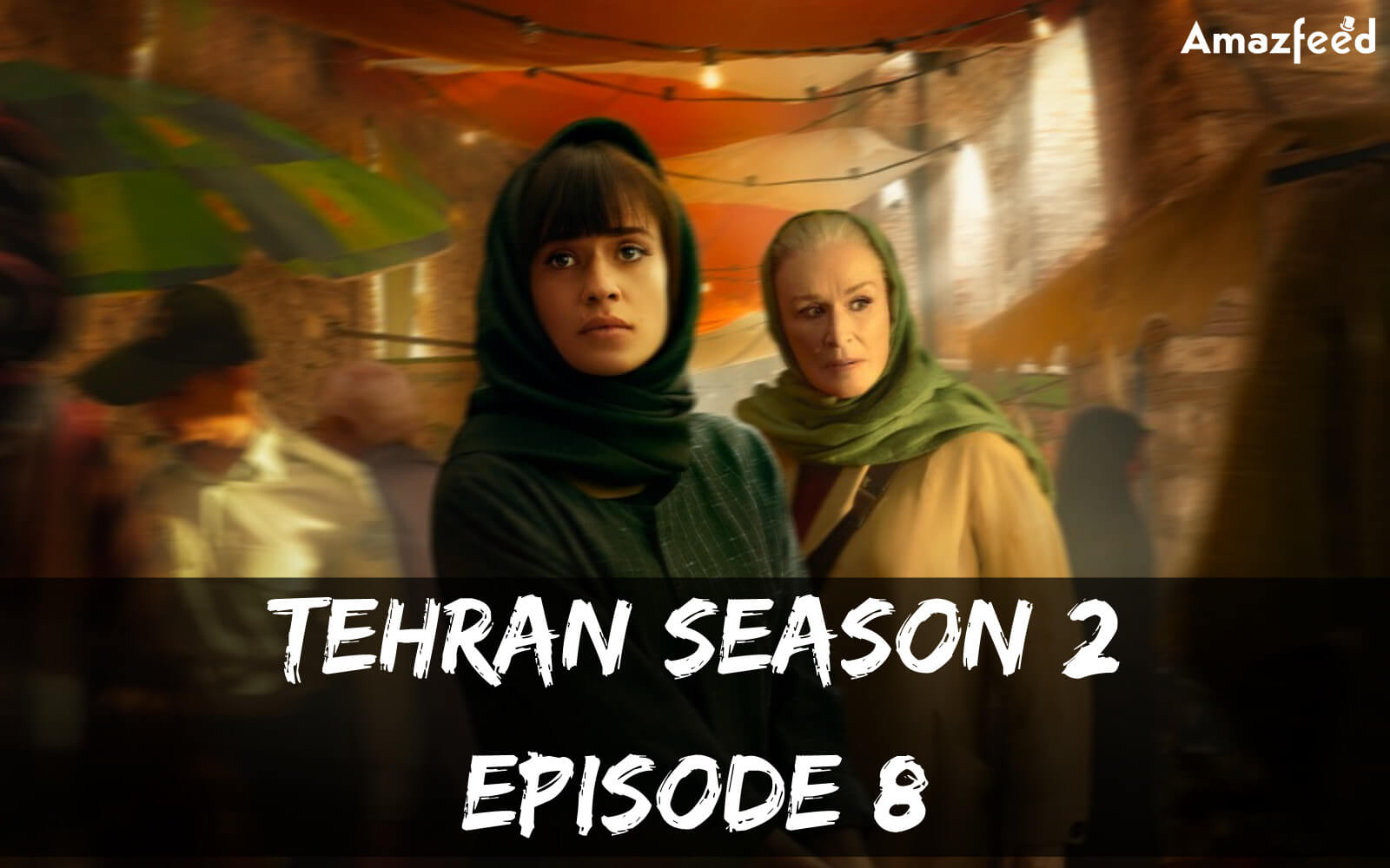 Tehran Season 2 Episode 8 release date