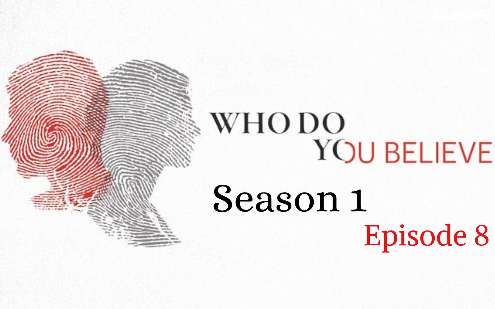Who Do You Believe Season 1 Episode 8 release date