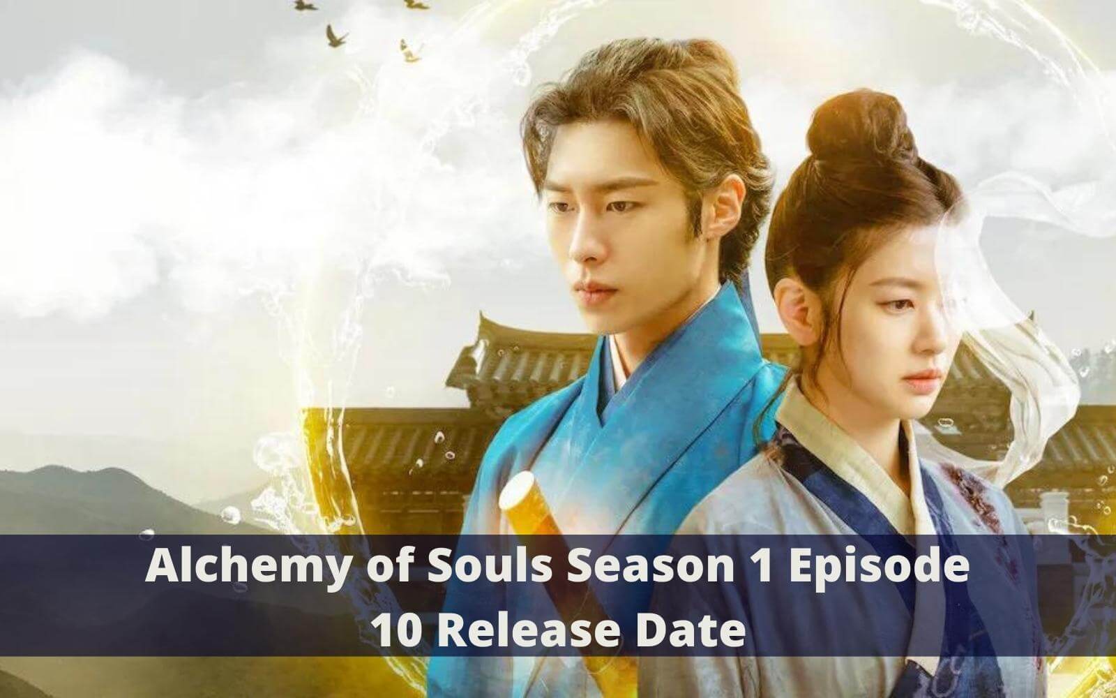 Alchemy of Souls Season 1 Episode 10: Countdown, Release Date, Spoilers, Recap & Trailer