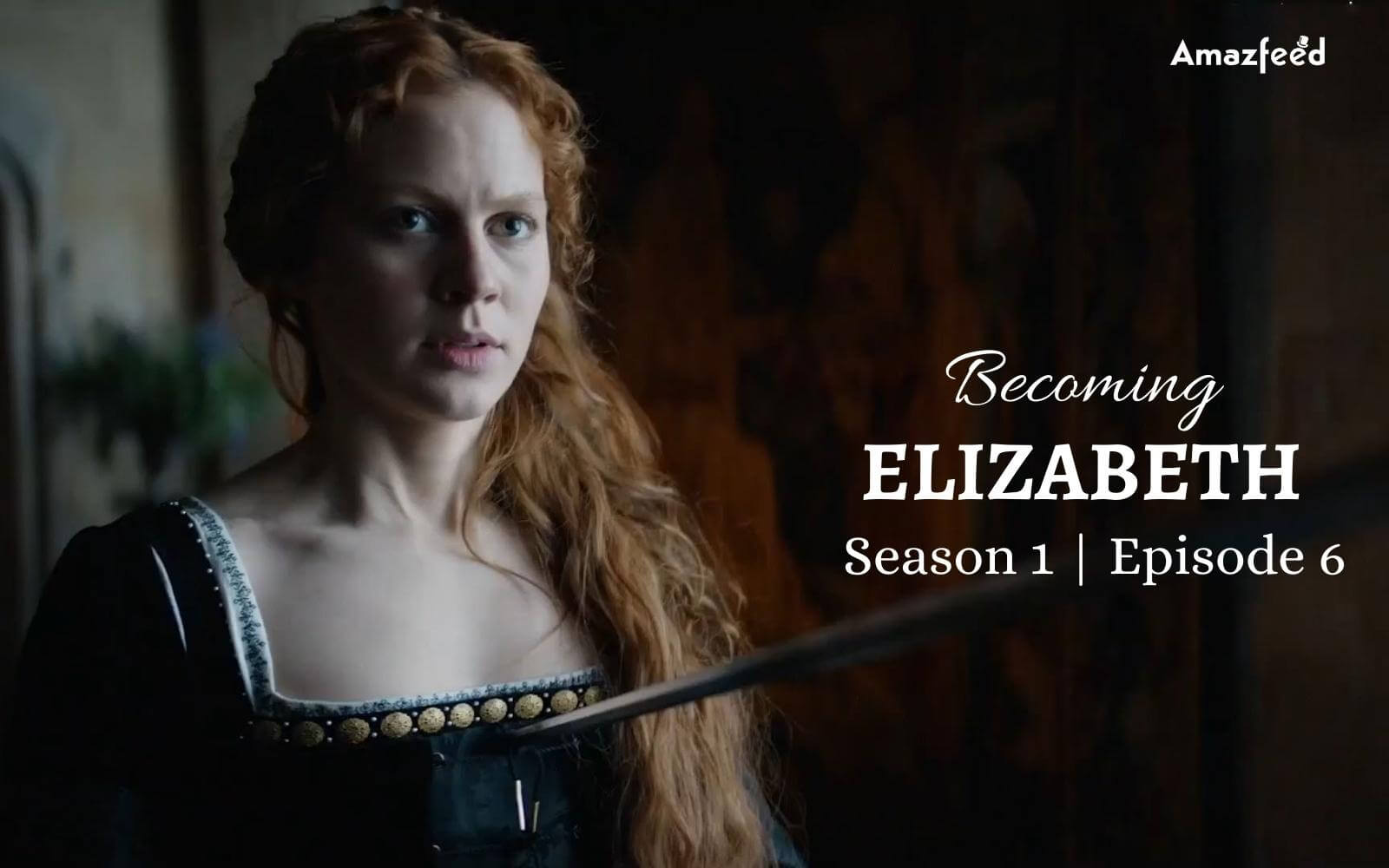 Becoming Elizabeth Season 1 Episode 6: Countdown, Release Date, Spoiler, and Cast Everything You Need To Know