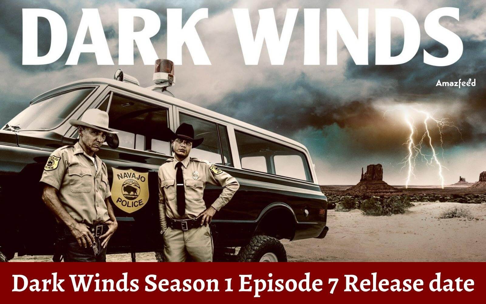 Dark Winds Season 1 Episode 7 ⇒ Countdown, Release Date, Spoilers, Recap, Cast & News Updates