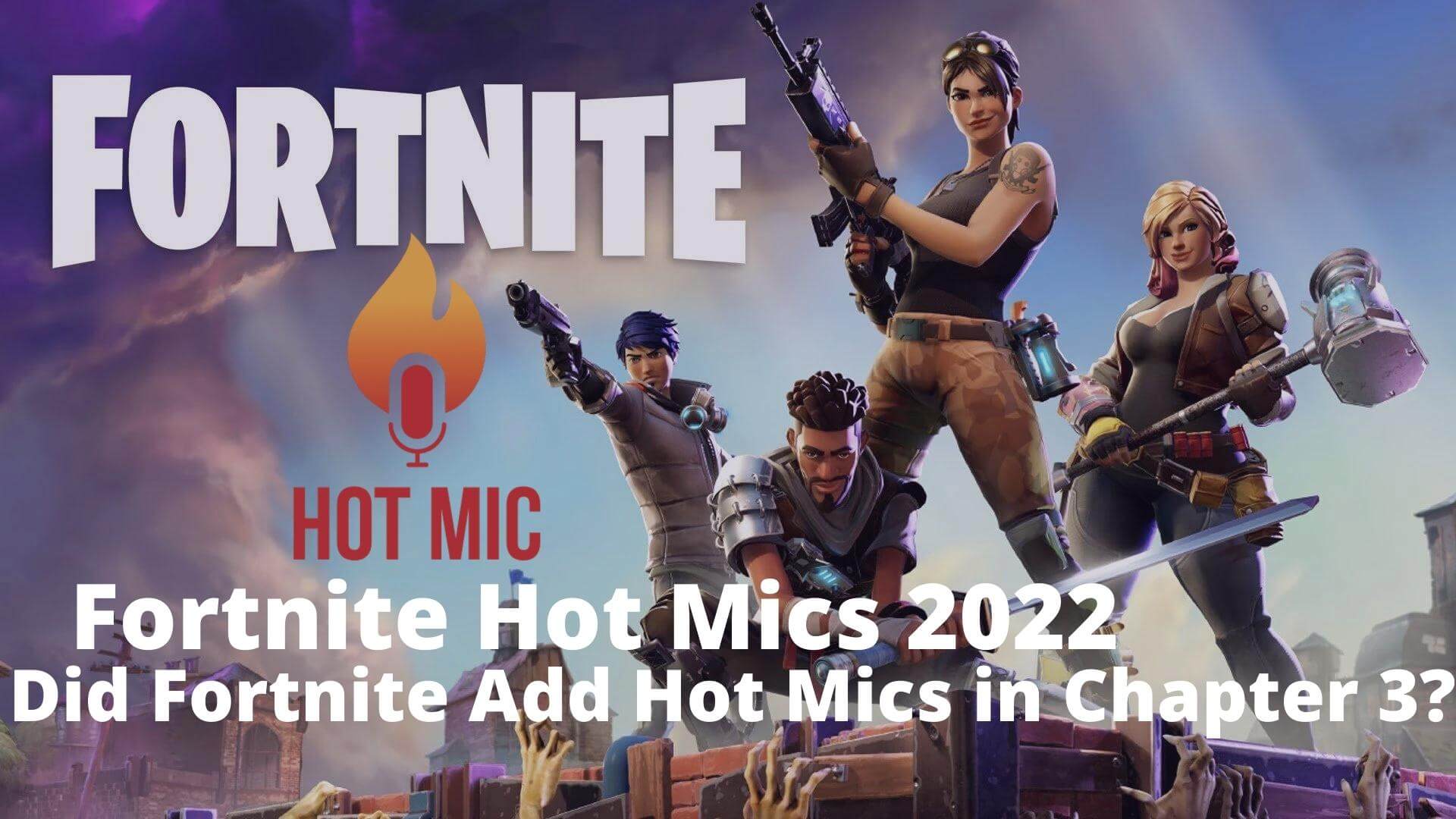 Fortnite Hot Mics 2022 - Did Fortnite Add Hot Mics in Chapter 3