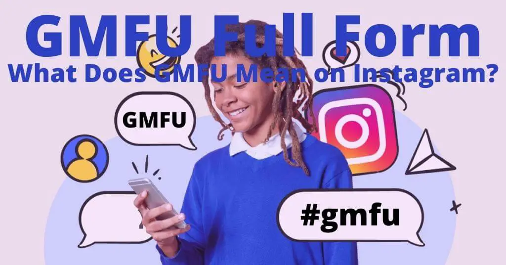 GMFU Full Form - What Does GMFU Mean on Instagram