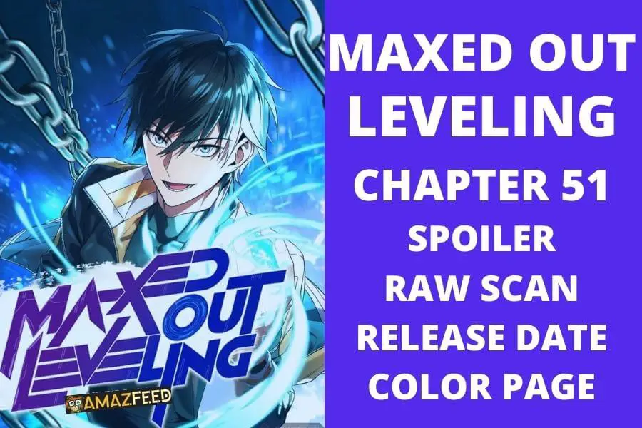 Maxed Out Leveling Chapter 51 Spoiler, Raw Scan, Plot, Color Page, Release Date