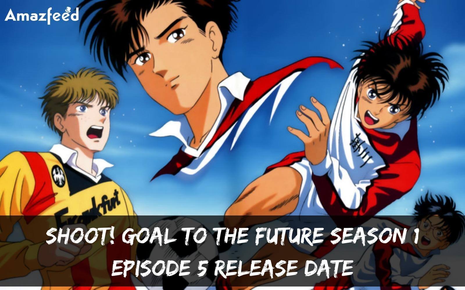 Shoot! Goal To The Future Season 1 Episode 5 : Release Date, Countdown, Spoiler & Recap