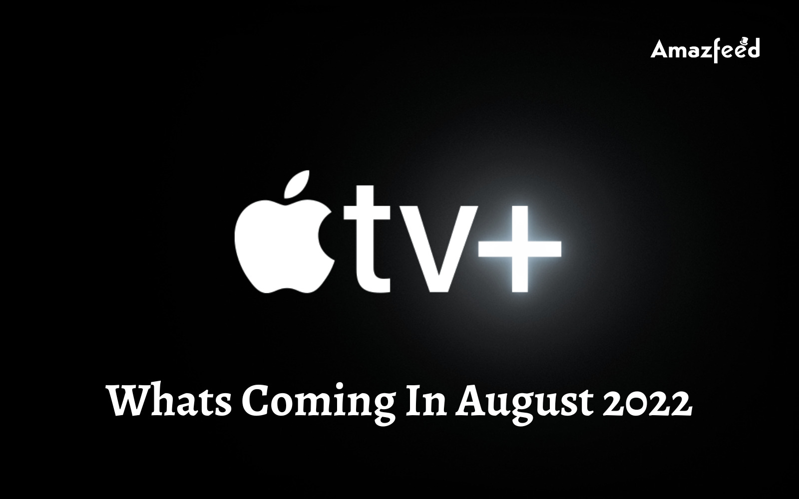 Whats Coming In August 2022 on apple tv