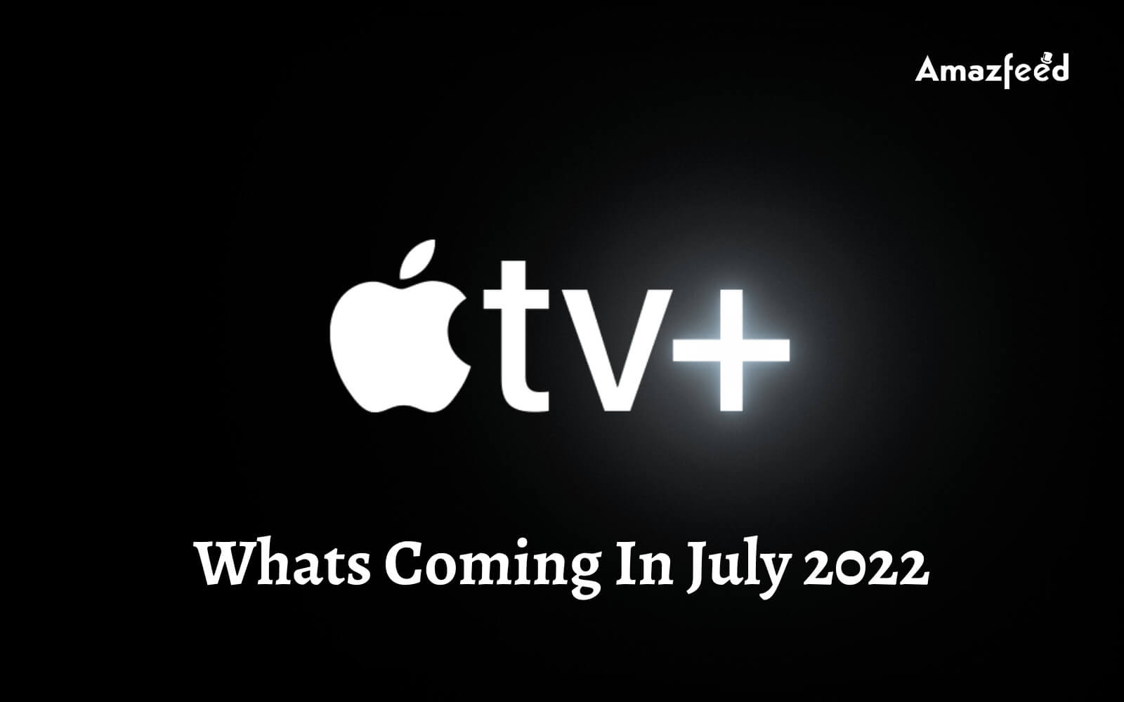 Whats Coming In July 2022 on apple tv