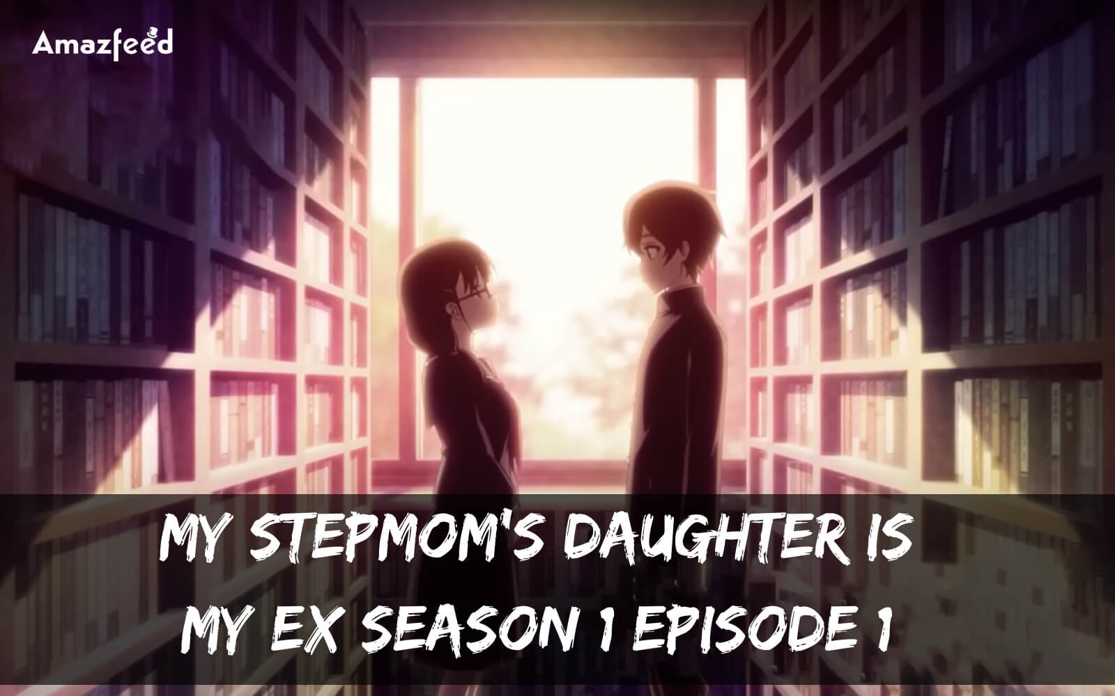 When Is My Stepmom's Daughter Is My Ex Season 1 episode 1 Coming Out