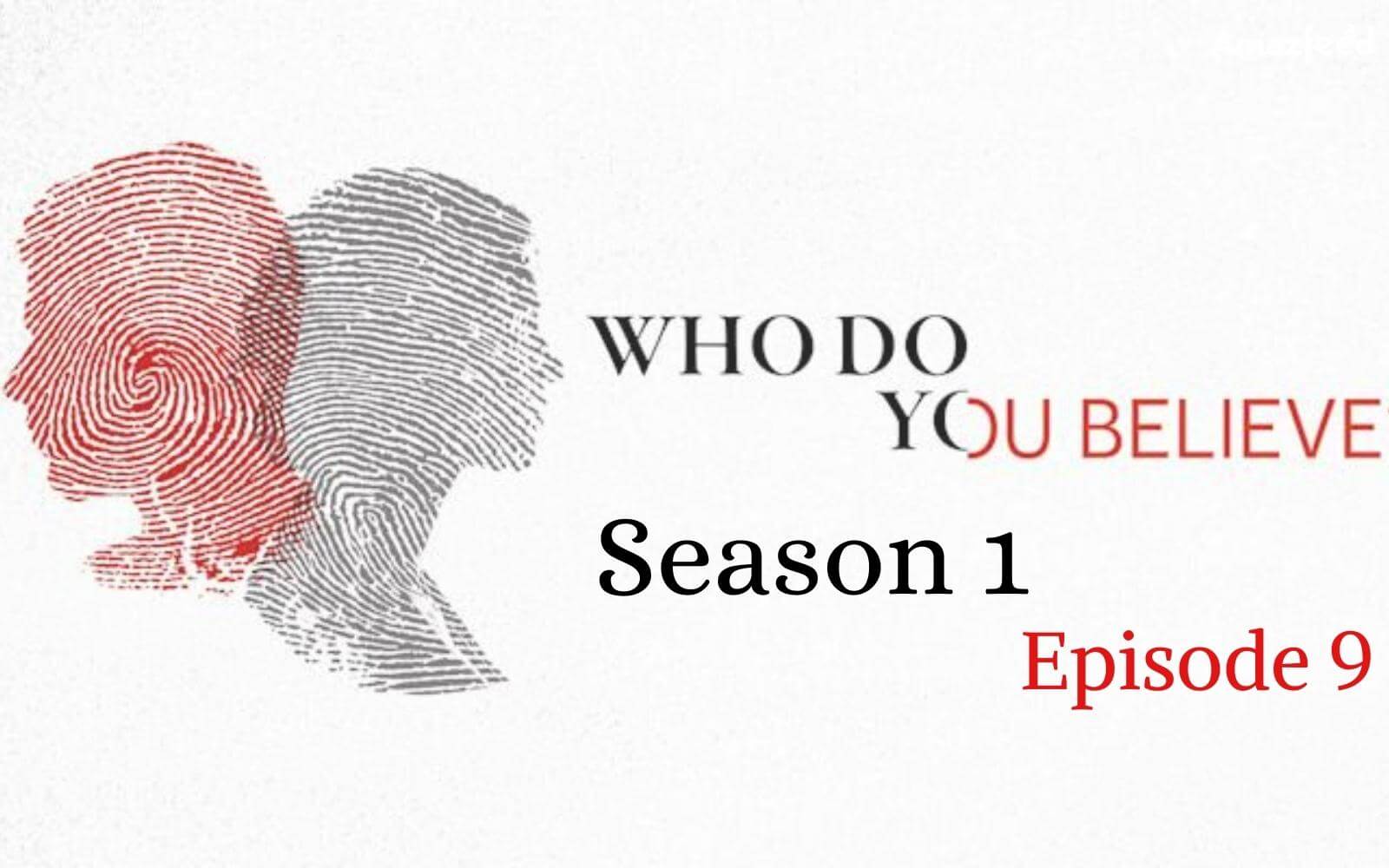 Who Do You Believe Season 1 Episode 9: Countdown, Release Date, Spoilers, Recap & Trailer